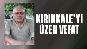 Kırıkkale Keskin’de acı kayıp: Rahmi Genç hayatını kaybetti