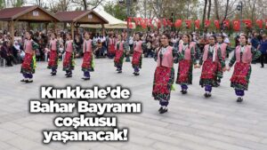 Kırıkkale’de Bahar Bayramı coşkusu yaşanacak!