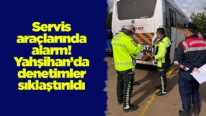 Servis araçlarında alarm! Yahşihan’da denetimler sıklaştırıldı