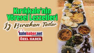 Kırıkkale’nin Unutulmaz Yöresel Lezzetleri