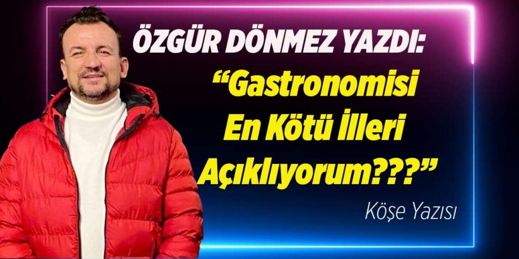 gastronomisi-en-kotu-illeri-acikliyorum???