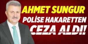 Ahmet Sungur’a ikinci şok: Polise hakaretten ceza çıktı