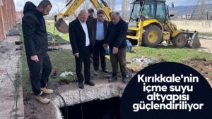 Kırıkkale’nin içme suyu altyapısı güçlendiriliyor