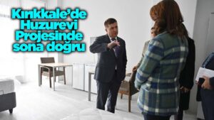Kırıkkale’de Huzurevi Projesinde sona doğru