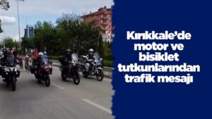 Kırıkkale’de motor ve bisiklet tutkunlarından trafik mesajı