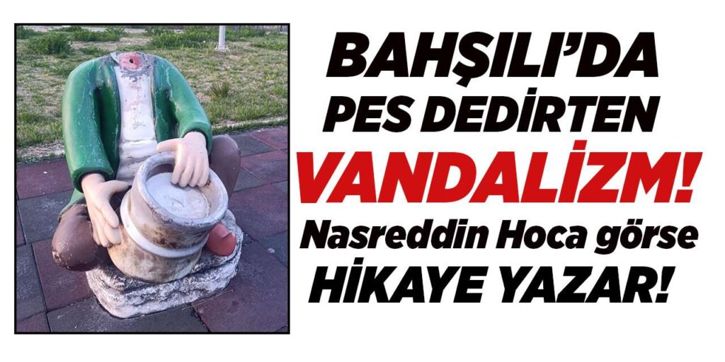 bahsili’da-pes-dedirten-vandalizm!-nasreddin-hoca-gorse-hikaye-yazar!