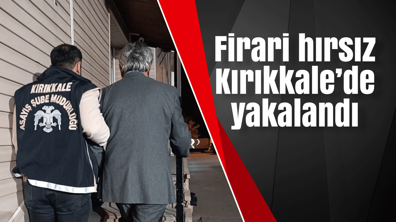 firari-hirsiz-kirikkale’de-yakalandi