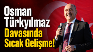 Osman Türkyılmaz Davasında Yeni Gelişme