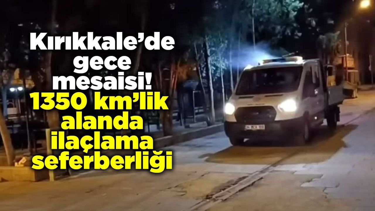 kirikkale’de-gece-mesaisi!-1350-kilometrelik-alanda-ilaclama-seferberligi