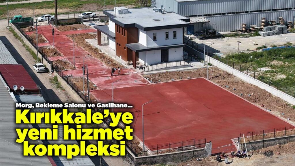 morg,-bekleme-salonu-ve-gasilhane…-kirikkale’ye-yeni-hizmet-kompleksi