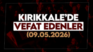 Kırıkkale’de bugün vefat edenler 09 Mayıs 2026