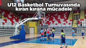 U12 Basketbol Turnuvasında kıran kırana mücadele