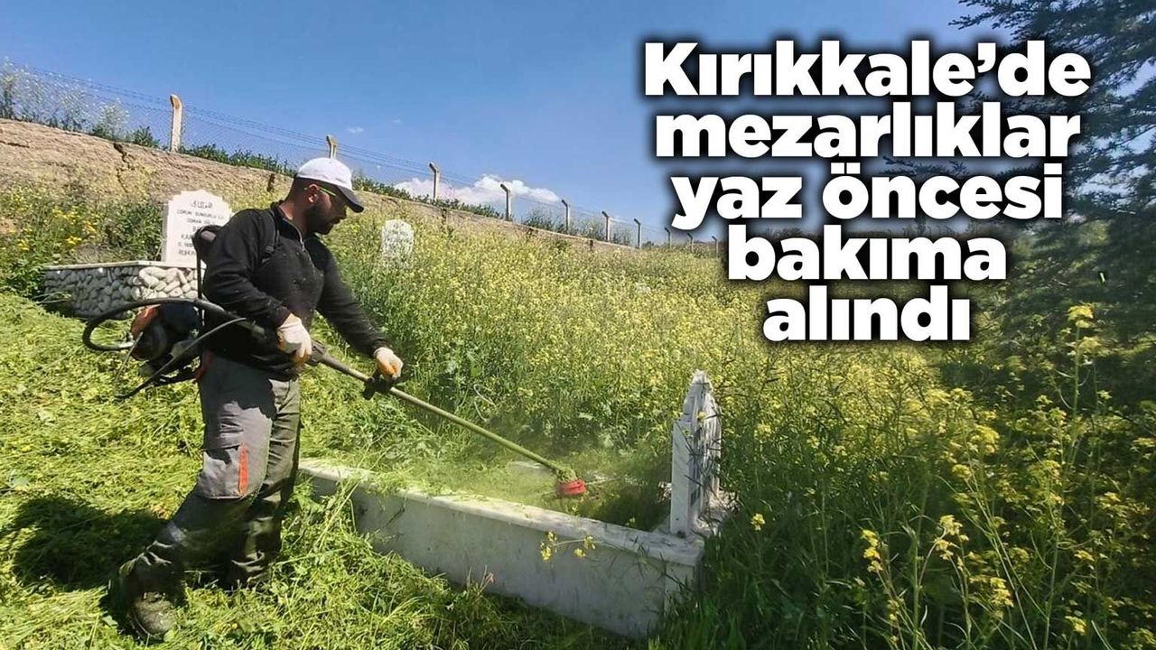 kirikkale’de-mezarliklar-yaz-oncesi-bakima-alindi