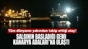 Tüm dünyanın yakından takip ettiği olay! Hantavirüs salgınının yaşandığı gemi Kanarya Adaları’na ulaştı!