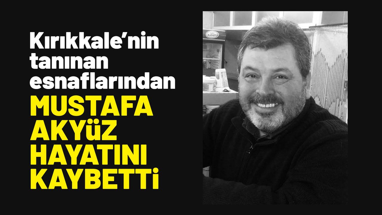 kirikkale’nin-taninmis-esnaflarindan-mustafa-akyuz-hayatini-kaybetti