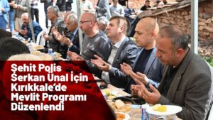 Şehit Polis Serkan Ünal İçin Kırıkkale’de Mevlit Programı Düzenlendi