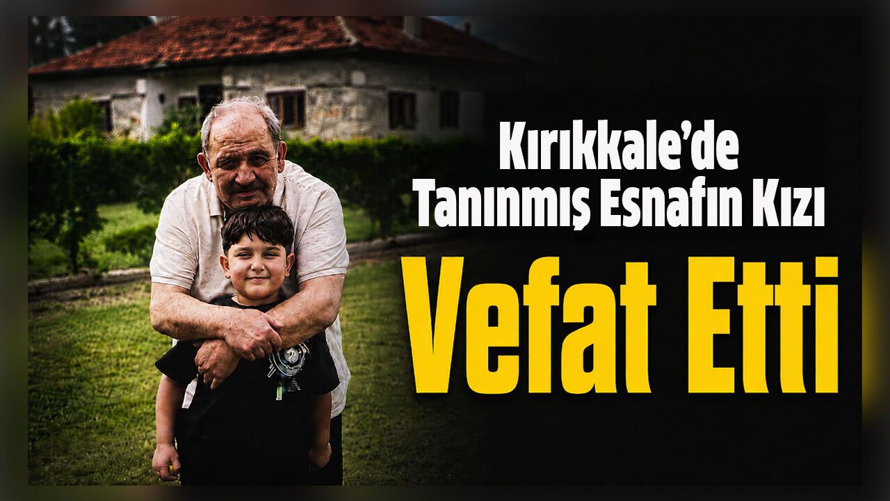 kirikkale’de-taninmis-esnafin-kizi-vefat-etti