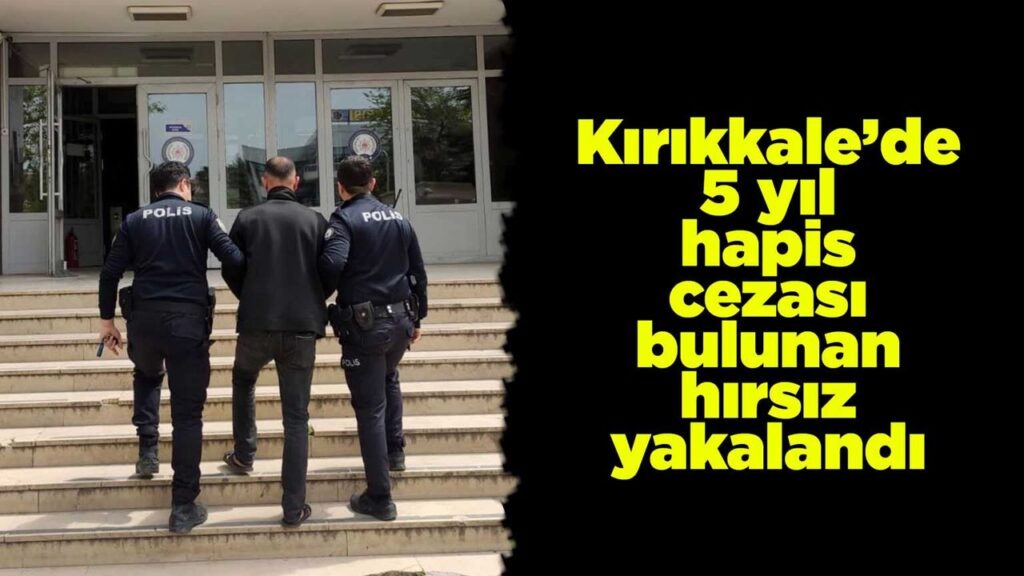 kirikkale’de-5-yil-hapis-cezasi-bulunan-hirsiz-yakalandi