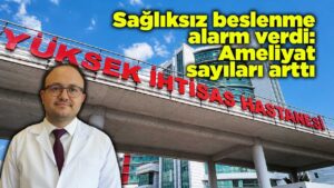 Sağlıksız beslenme alarm verdi: Ameliyat sayıları arttı