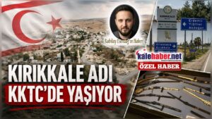 Kıbrıs’ta Kırıkkale Adı Neden Verildi?
