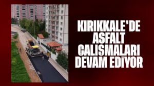 Kırıkkale’de asfalt çalışmaları devam ediyor