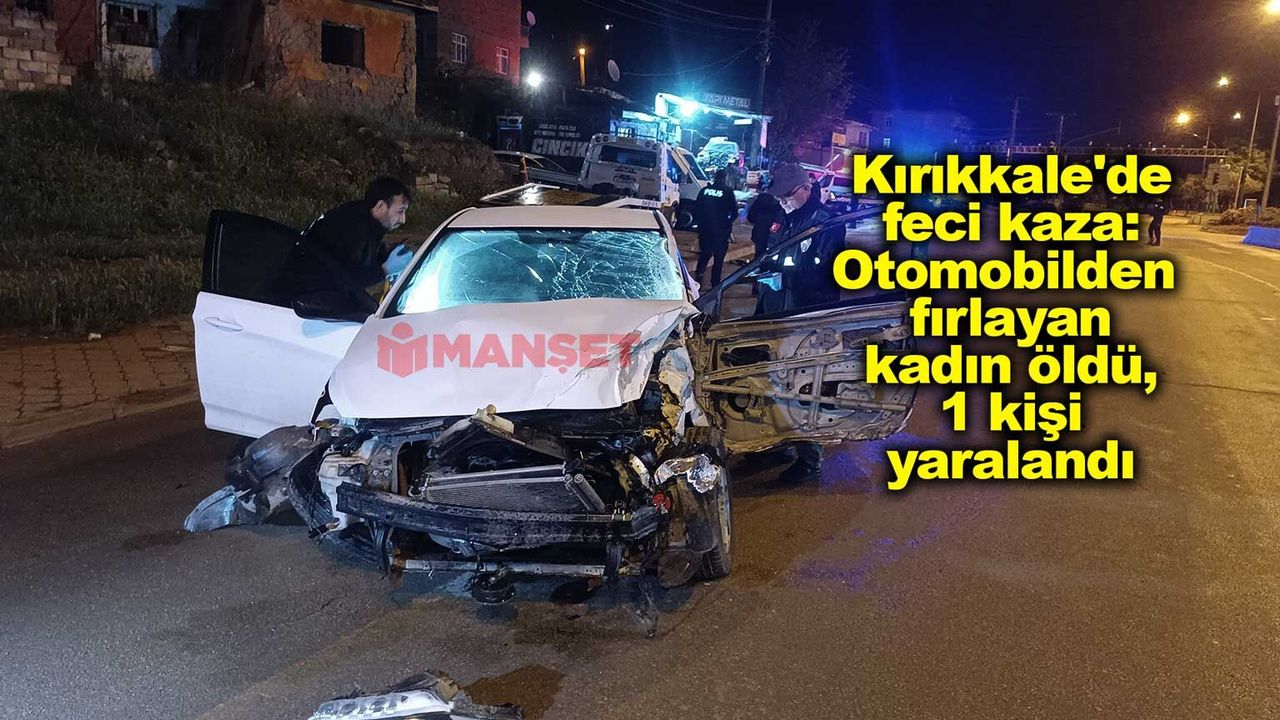 kirikkale’de-feci-kaza:-otomobilden-firlayan-kadin-oldu,-1-kisi-yaralandi