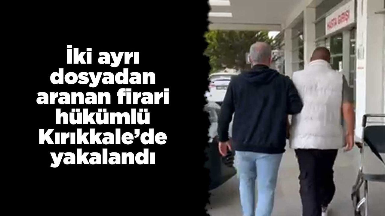 iki-ayri-dosyadan-aranan-firari-hukumlu-kirikkale’de-yakalandi