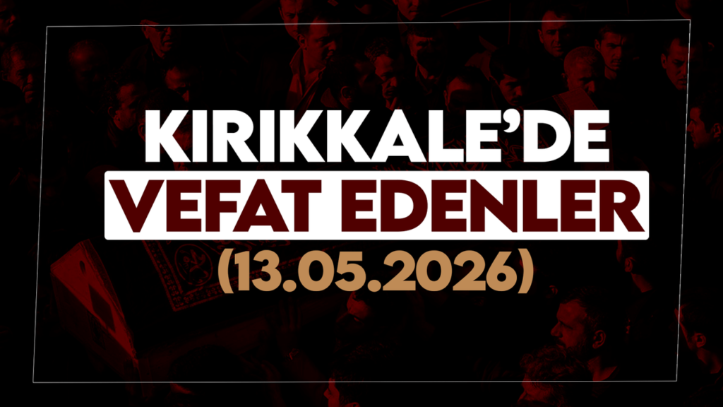 kirikkale’de-bugun-vefat-edenler-13-mayis-2026