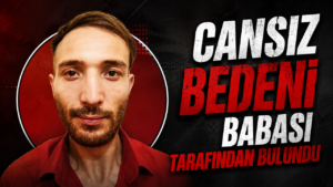 Cansız Bedeni Babası Tarafından Bulundu