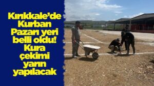 Kırıkkale’de Kurban Pazarı yeri belli oldu! Kura çekimi yarın yapılacak