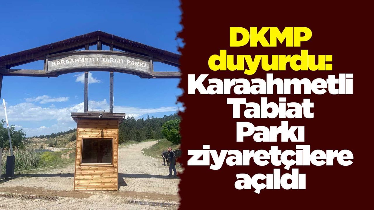 dkmp-duyurdu:-karaahmetli-tabiat-parki-ziyaretcilere-acildi