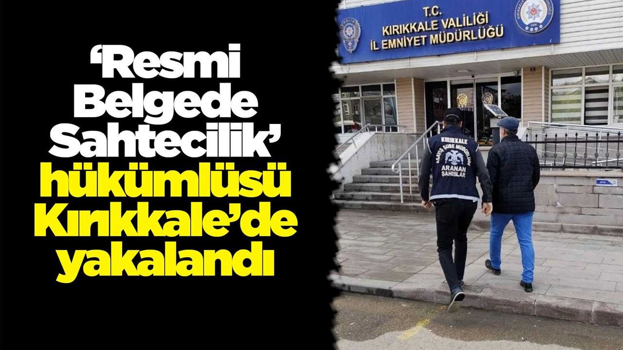 ‘resmi-belgede-sahtecilik’-hukumlusu-kirikkale’de-yakalandi