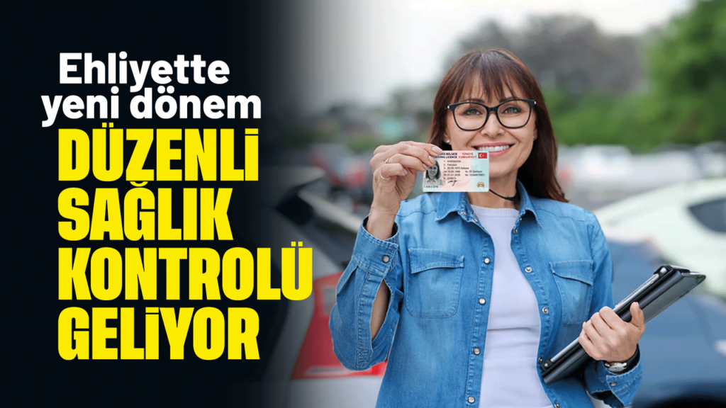 ehliyetlerde-yeni-donem-duzenli-saglik-kontrolu-geliyor
