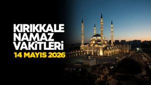 KIRIKKALE NAMAZ VAKİTLER 14 Mayıs 2026
