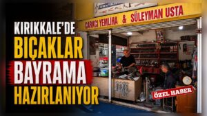 Kırıkkale’de Bıçaklar Bayrama Hazırlanıyor