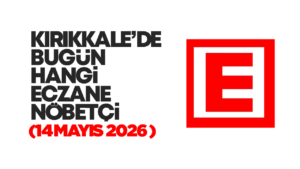 KIRIKKALE’DE BUGÜN HANGİ ECZANELER NÖBETÇİ 14 Mayıs 2026