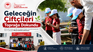 Geleceğin Çiftçileri Toprağa Dokundu