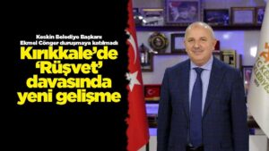 Kırıkkale’de ‘Rüşvet’ davasında yeni gelişme