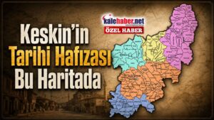 Keskin’in Tarihi Hafızası Bu Haritada