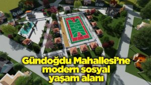 Gündoğdu Mahallesi’ne modern sosyal yaşam alanı