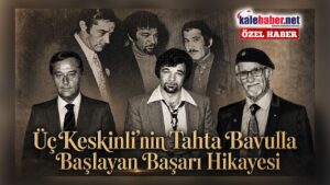 Üç Keskinli’nin Tahta Bavulla Başlayan Başarı Hikayesi