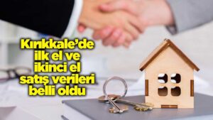 Kırıkkale’de ilk el ve ikinci el satış verileri belli oldu