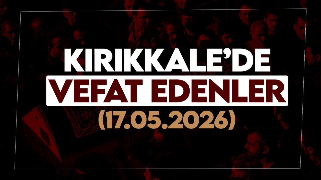 kirikkale’de-bugun-(17-mayis-2026)-vefat-edenler