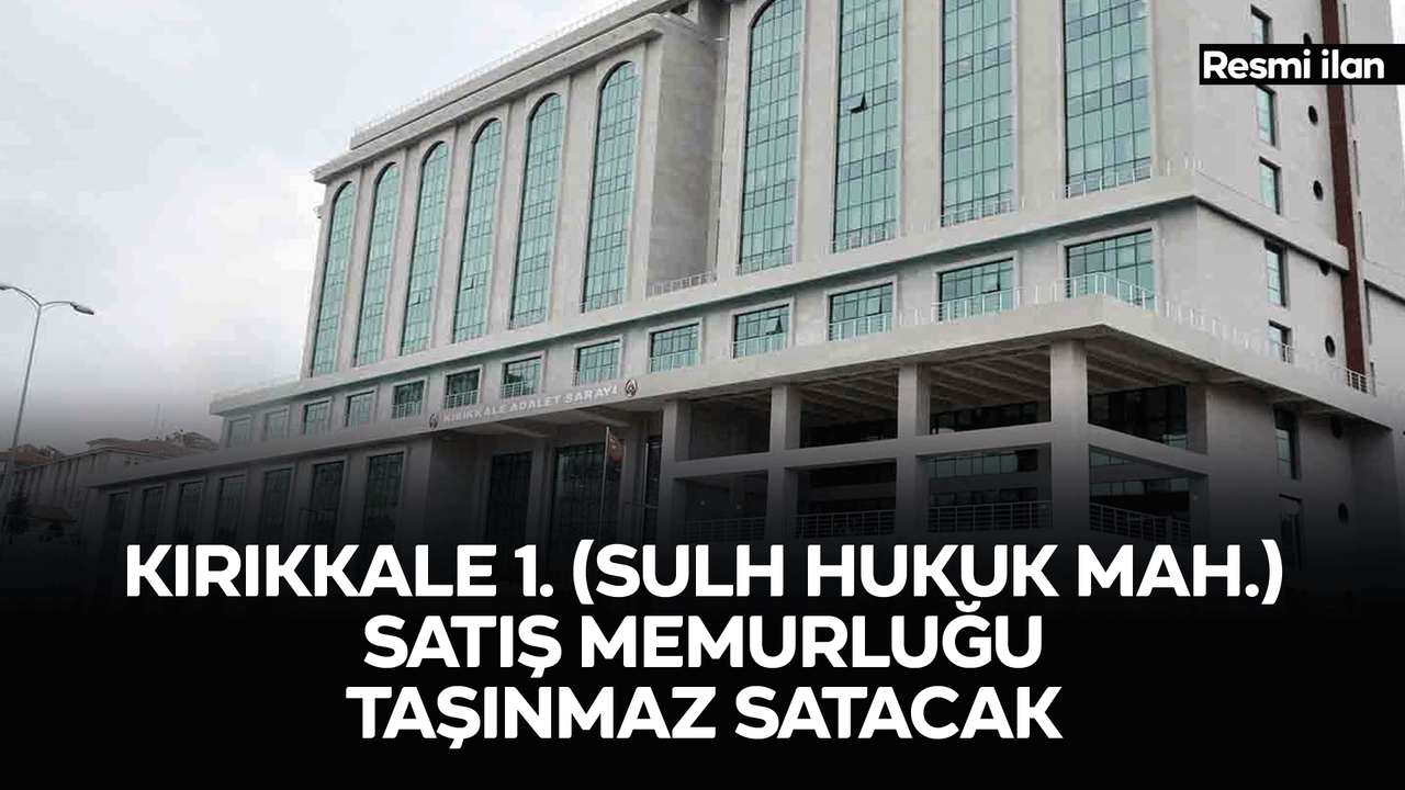 kirikkale-1-(sulh-hukuk-mah.)-satis-memurlugu-tasinmaz-satacak