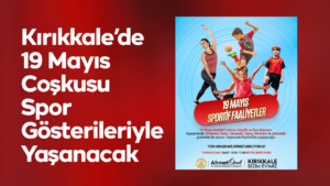 Kırıkkale’de 19 Mayıs Coşkusu Spor Gösterileriyle Yaşanacak
