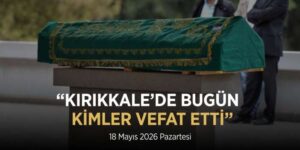 18 Mayıs Kırıkkale cenaze ilanları: Bugün kimler vefat etti, cenazeler nereden kalkacak?