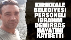 Kırıkkale Belediyesi personeli hayatını kaybetti