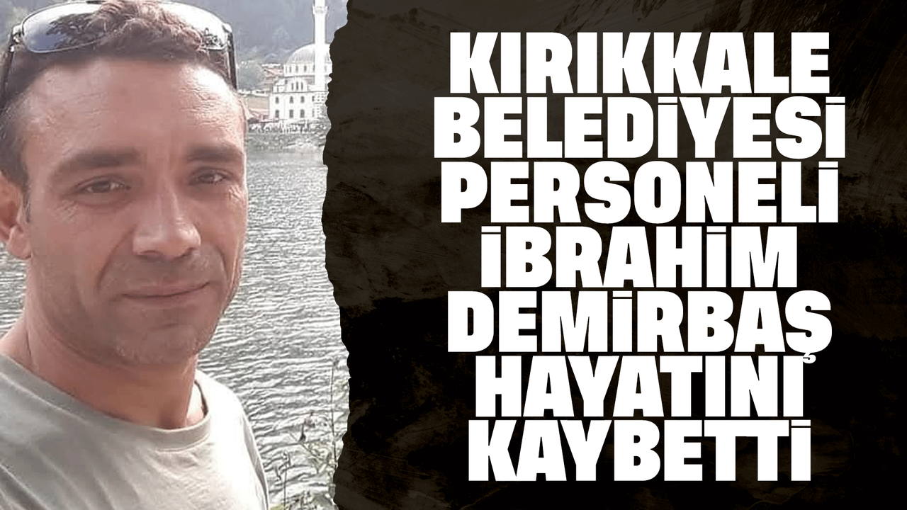 kirikkale-belediyesi-personeli-hayatini-kaybetti