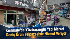 Yüzbaşıoğlu Yapı Market’ten Uygun Çözümler