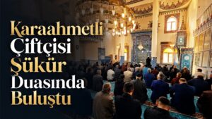 Karaahmetli Çiftçisi Şükür Duasında Buluştu